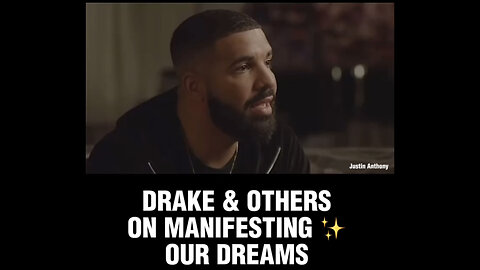 Drake and others on manifesting your dreams into reality.