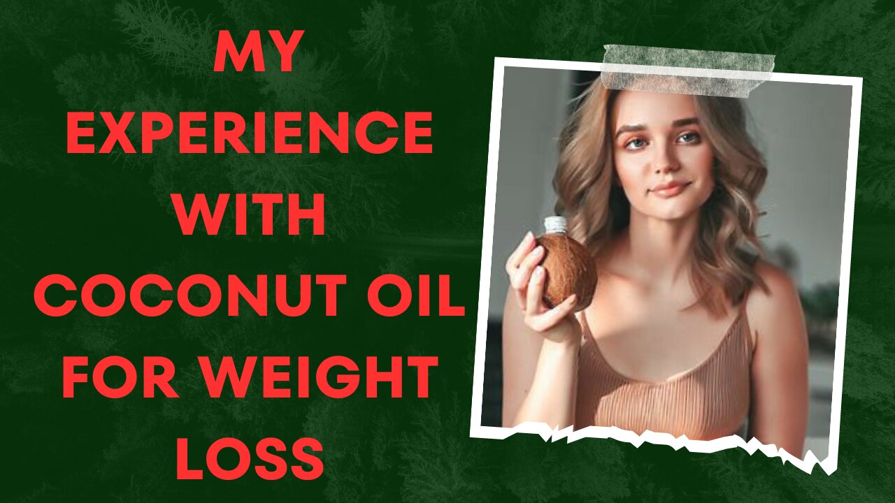 My experience with coconut oil for weight loss