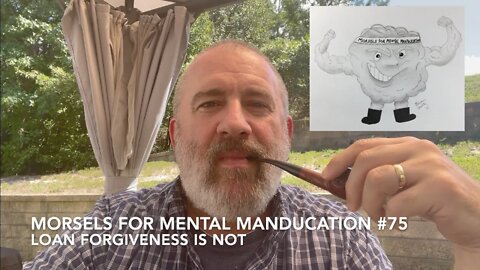 Morsels for Mental Manducation #75—Loan Forgiveness is Not