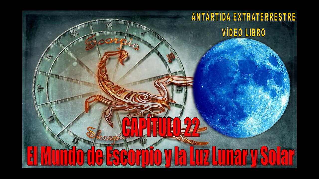 CAPÍTULO 22 - EL MUNDO DE ESCORPIO Y LA LUZ LUNAR Y SOLAR