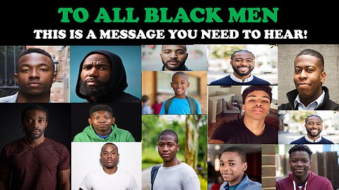 TO ALL BLACK MEN: THIS IS A MESSAGE YOU NEED TO HEAR!