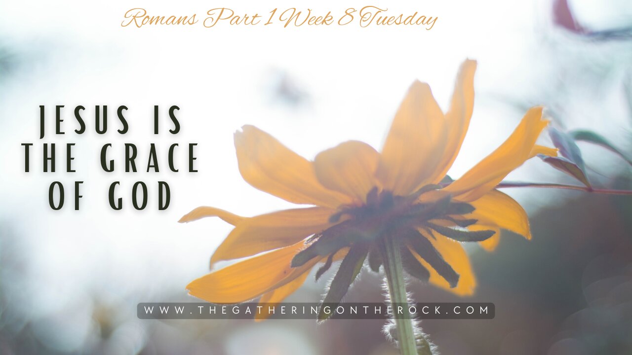 Jesus is the Grace Romans Part 1 Week 8 Tuesday