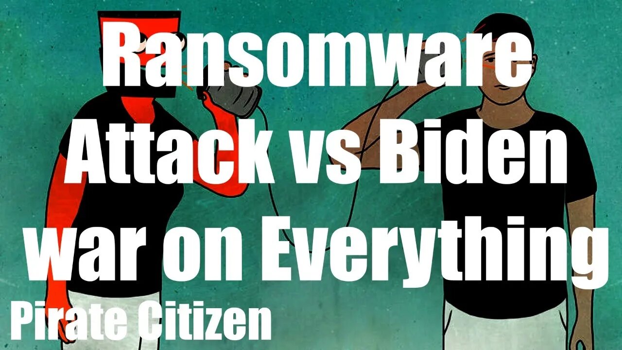 Ransomware Attack vs Biden war on Everything Pirate Citizen 7/2/2021