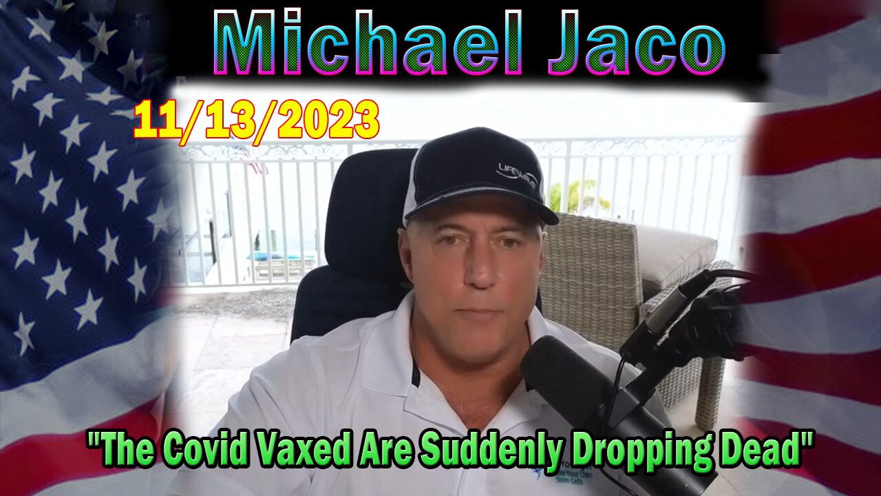 Michael Jaco HUGE Intel 11/13/23: "The Covid Vaxed Are Suddenly Dropping Dead"