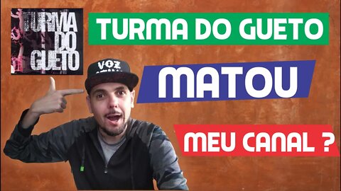 Turma do gueto matou meu canal ?