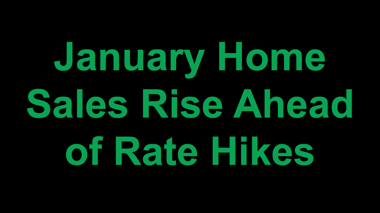 January Home Sales Rise Ahead of Expected Rate Hikes