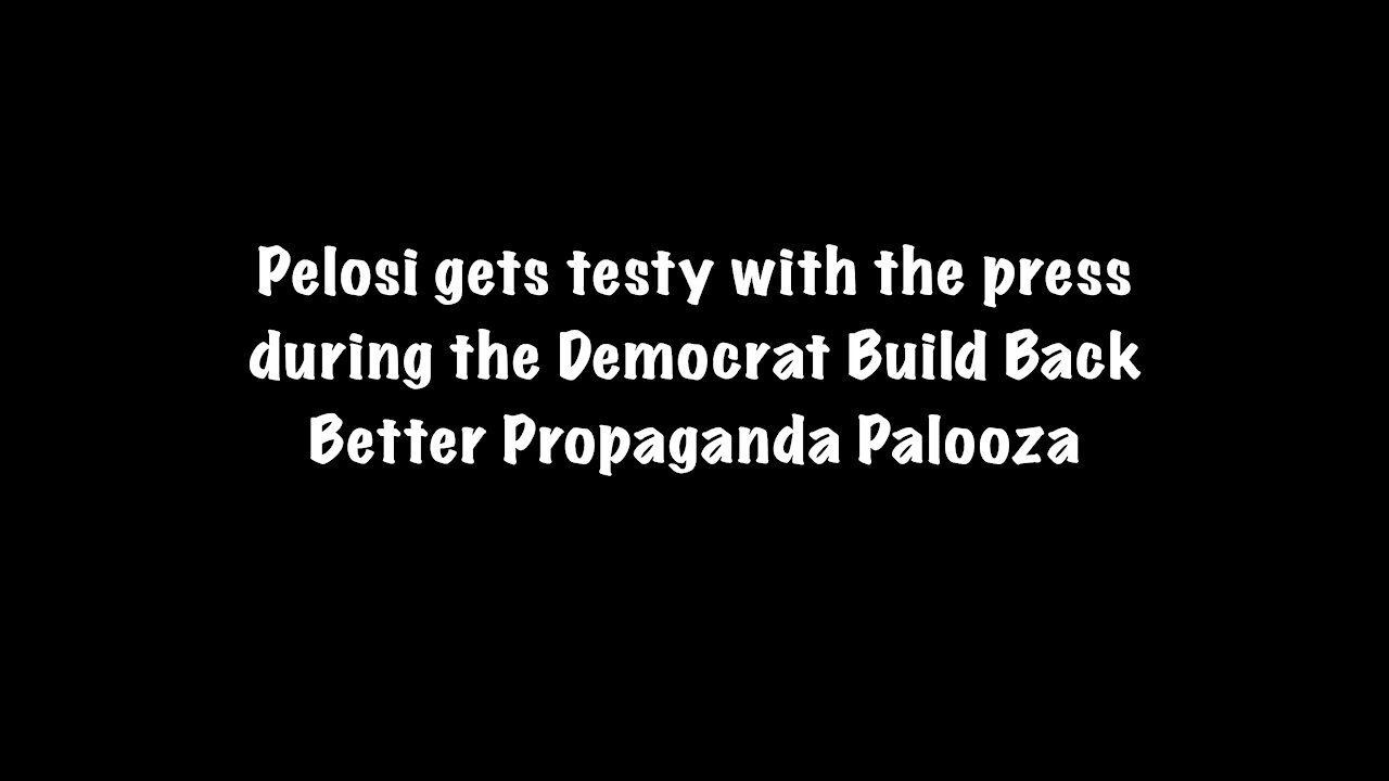 Pelosi gets testy with the press during the Democrat Build Back Better Presser