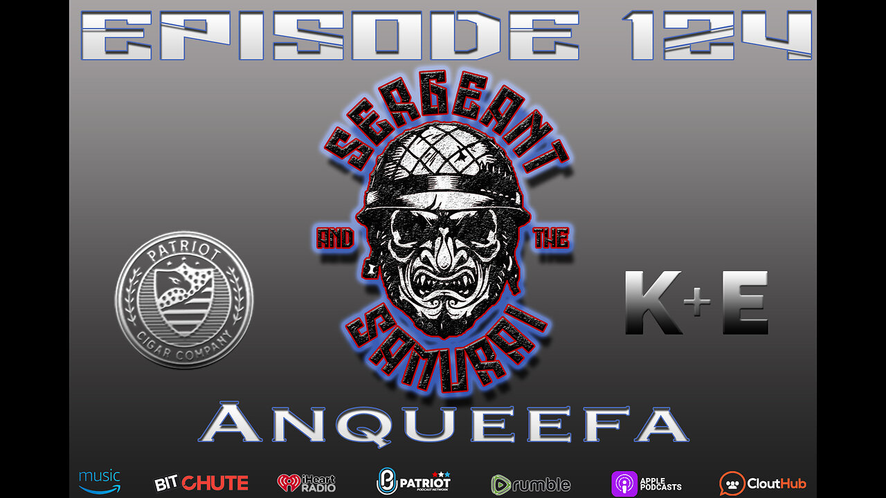Sergeant and the Samurai Episode 124: AnQueefa