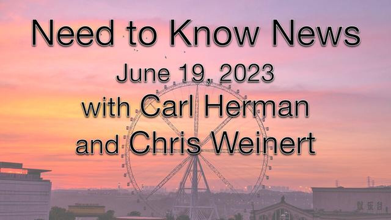 Need to Know News (19 June 2023) with Carl Herman & Chris Weinert