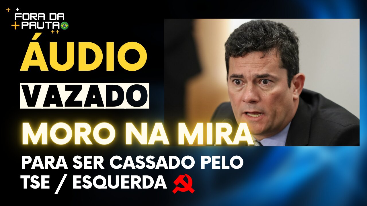 MORO É O PRÓXIMO? ÁUDIO VAZADO REVELA PLANO DA ESQUERDA!