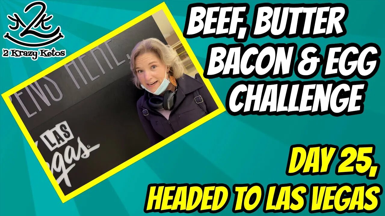 Beef Butter Bacon & Egg challenge, day 25 | Leaving for Vegas