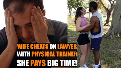 Wife Cheats on Lawyer with Physical Trainer, She PAYS BIG TIME! | Sam B