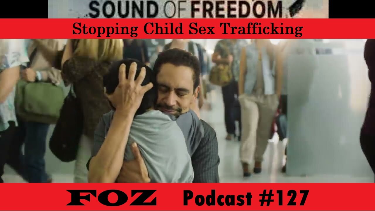 Sound of Freedom - Discussion on Sex Trafficking and Review = FOZ #127