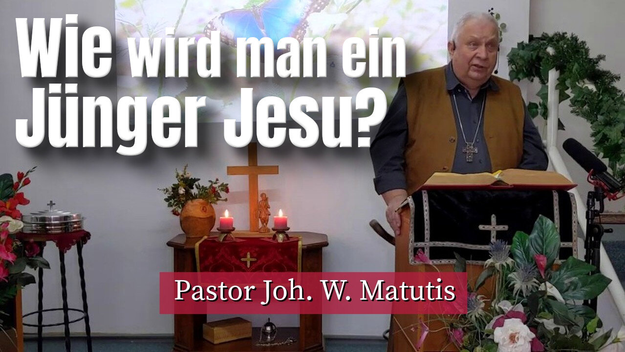 Joh. W. Matutis - Wie wird man ein Jünger Jesu? - 29. März 2023