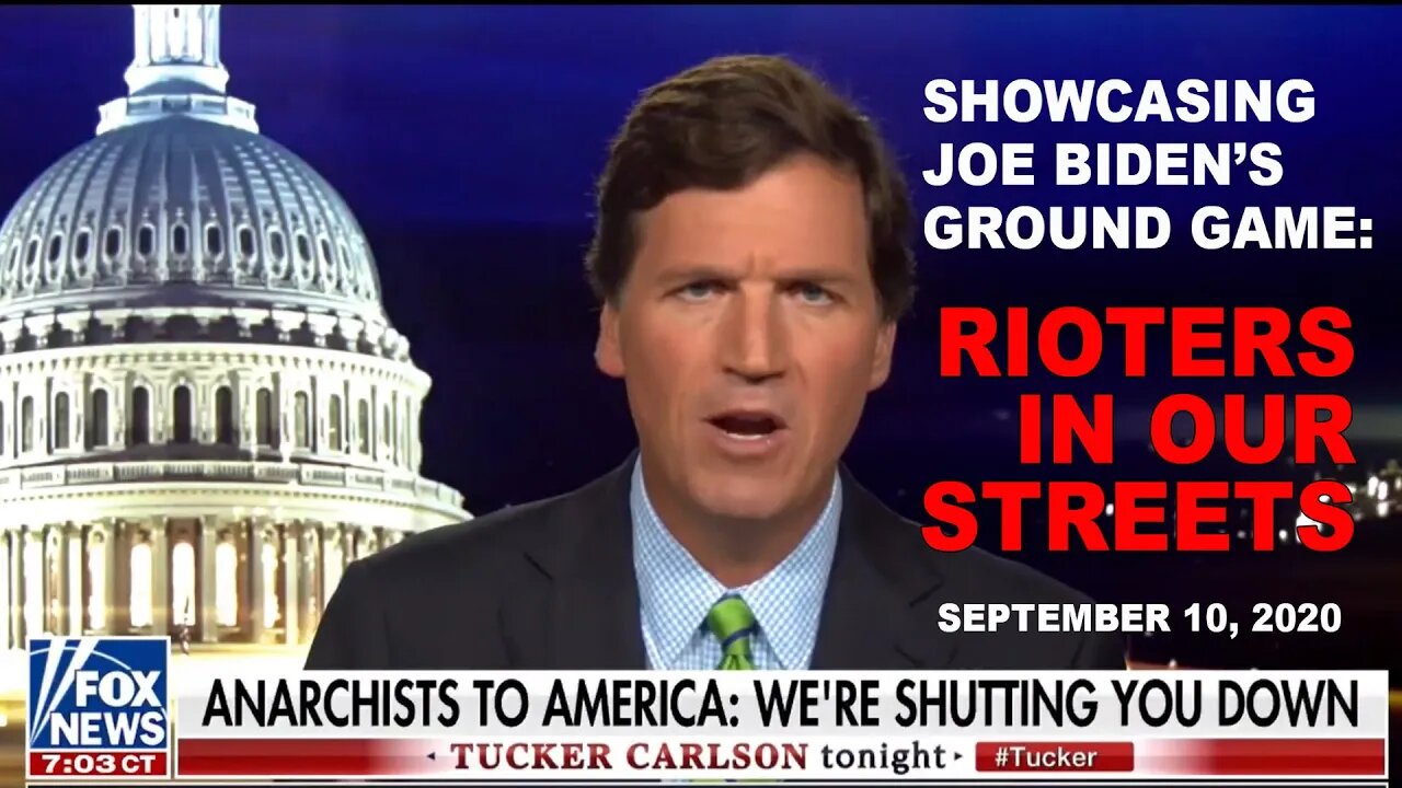 Tucker Carlson Showcases Biden's Hard Left Ground Game: Left-Wing Rioters In the Streets