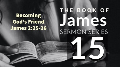 James Sermon Series 015. Becoming God’s Friend. James 2:25-26. Dr. Andy Woods