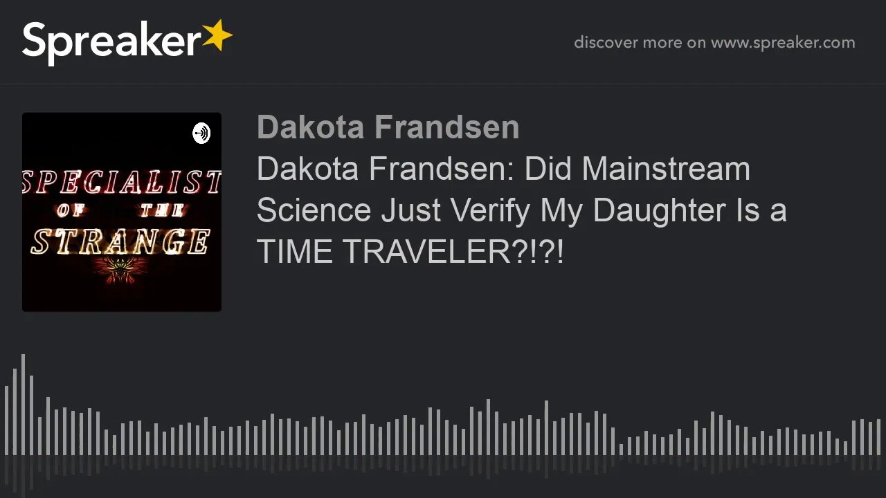 Dakota Frandsen: Did Mainstream Science Just Verify My Daughter Is a TIME TRAVELER?!?! (made with Sp