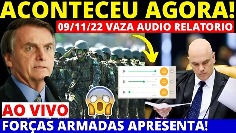 SAIU AGORA 09/11/22 NOTÍCIA URGENTE SOBRE RELATORIO DAS F0RÇAS VAZA AUDIO BOLBASTICO AO VIVO VEJA!