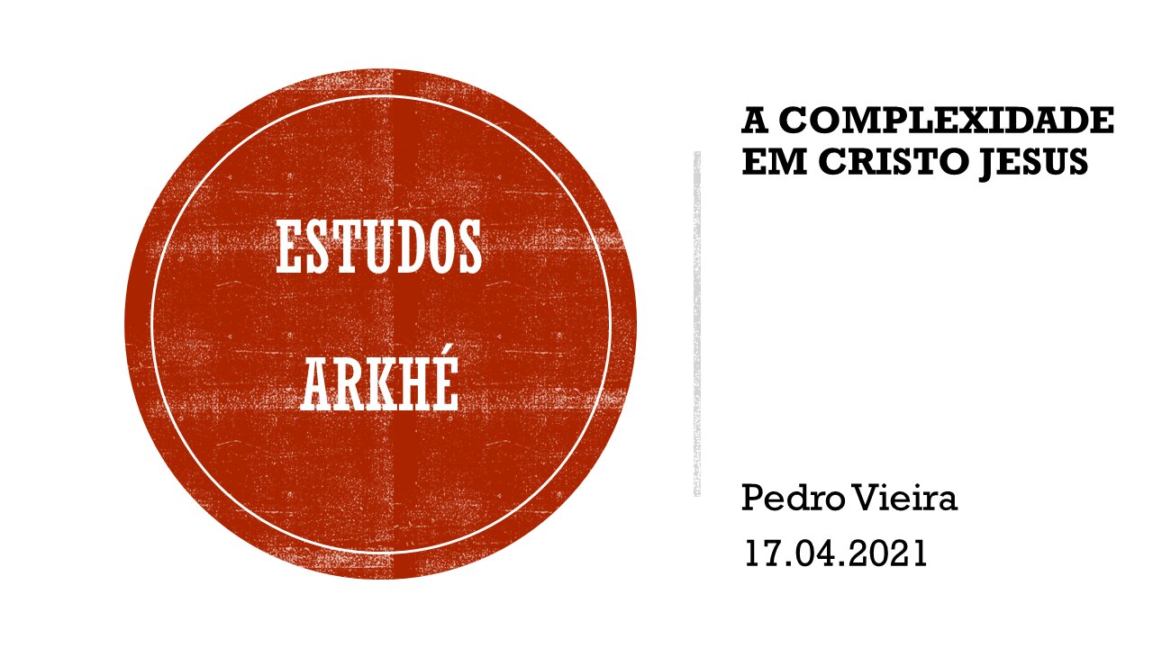 04 Estudos Arkhé: Complexidade em Cristo Jesus. 17.04.21
