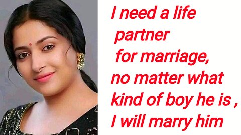 I need a life partner for marriage, no matter what kind of boy he is , I will marry him