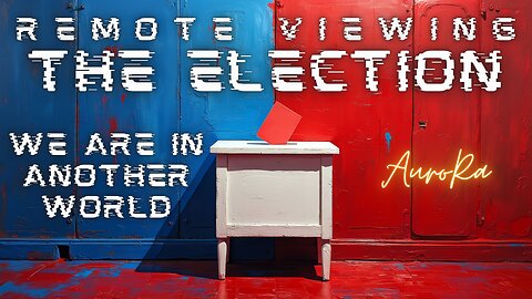 Remote Viewing THE ELECTION | We are in Another World