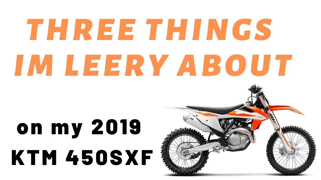 3 Things I'm Leery About on my 2019 KTM 450SXF...