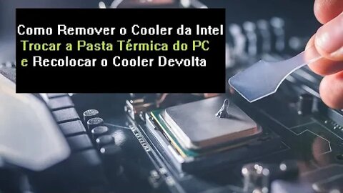 Como Remover o Cooler Da Intel Como Trocar a Pasta Térmica do PC e Como Colocar o Cooler Da Intel