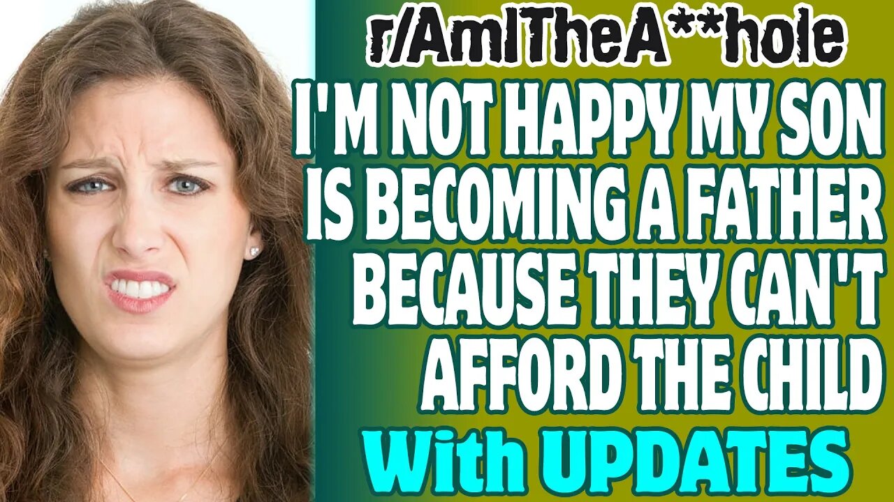 r/AITA | I'm Not Happy My Son Is Becoming A Father Because They Can't Afford The Child