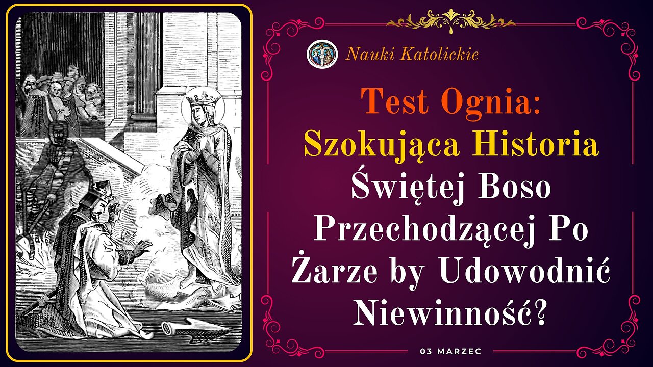 Test Ognia Szokująca Historia Świętej Boso Przechodzącej Po Żarze by Udowodnić Niewinność? 03 Marzec