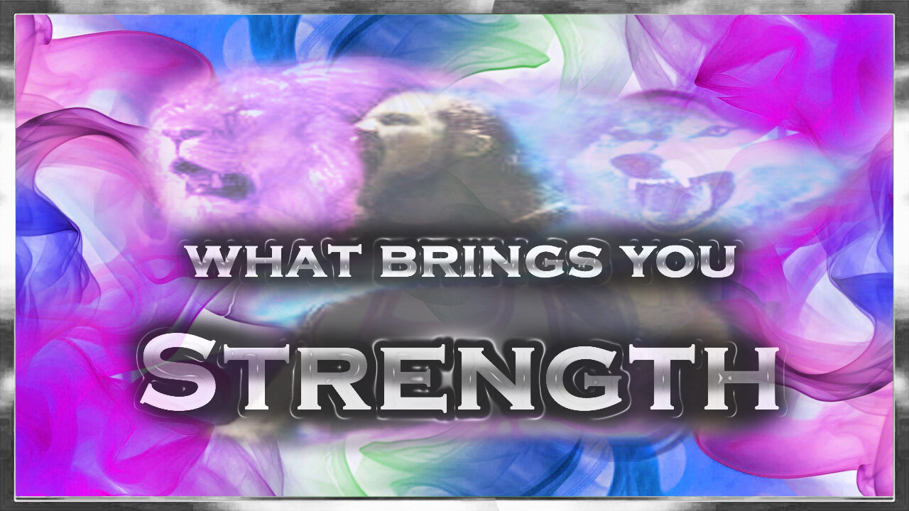 What Brings you Strength