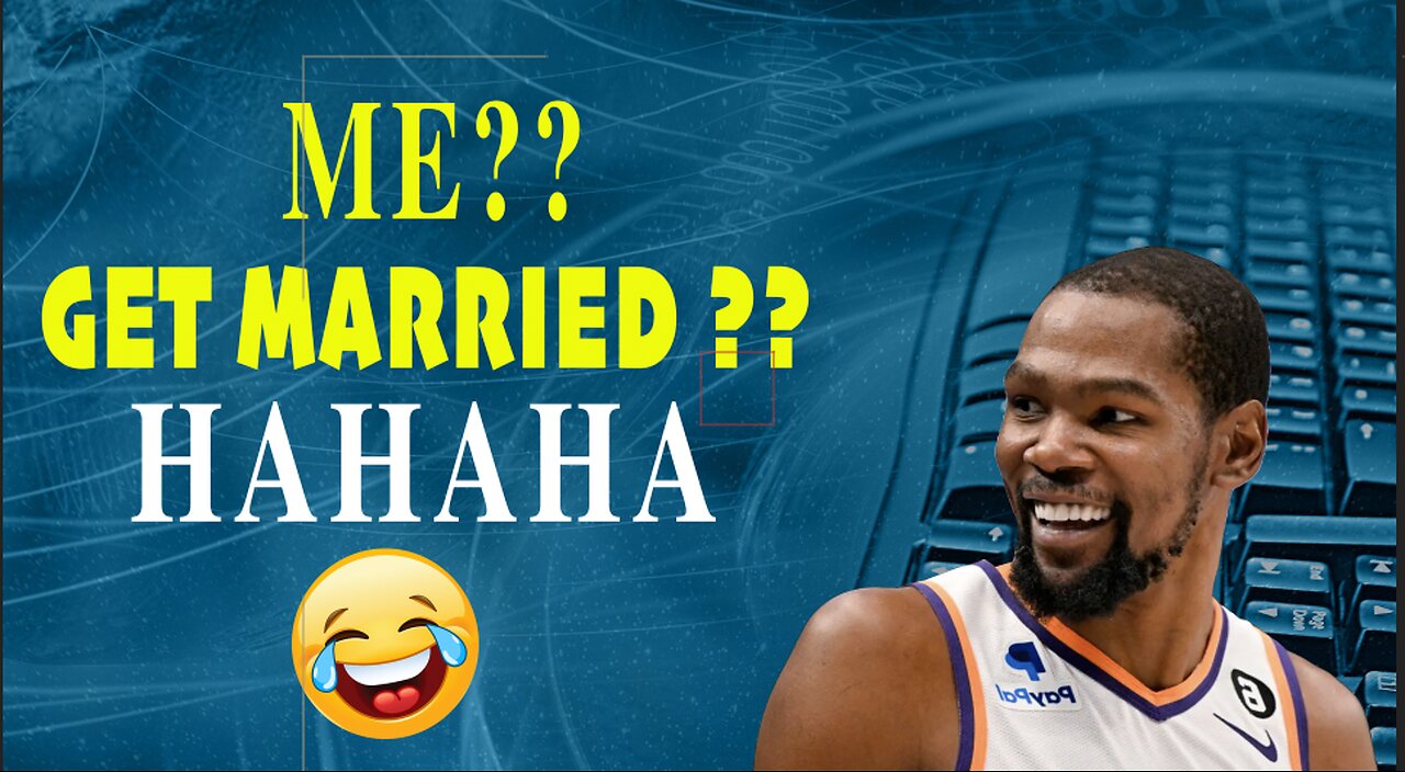 The Breakdown of why Kevin Durant is NOT married