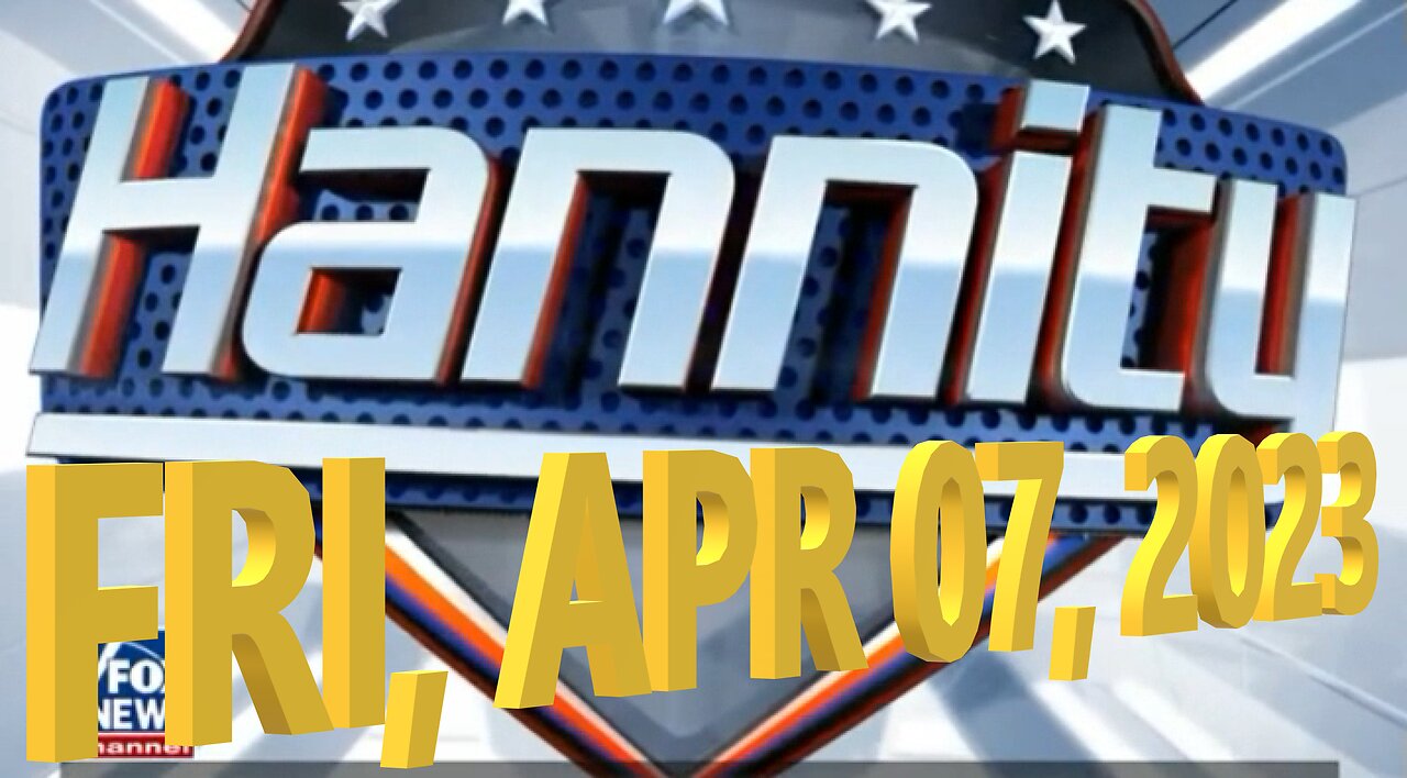 Hannity 04-07-2023