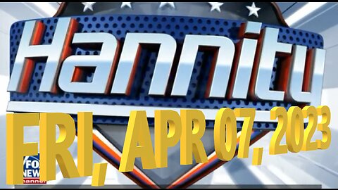 Hannity 04-07-2023