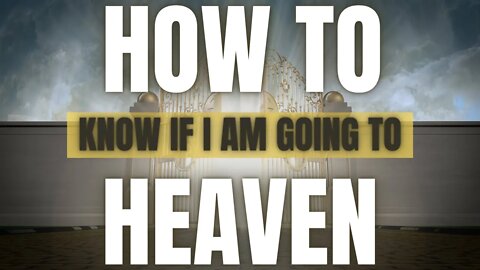 How Do I Know If I'm Going to Heaven?