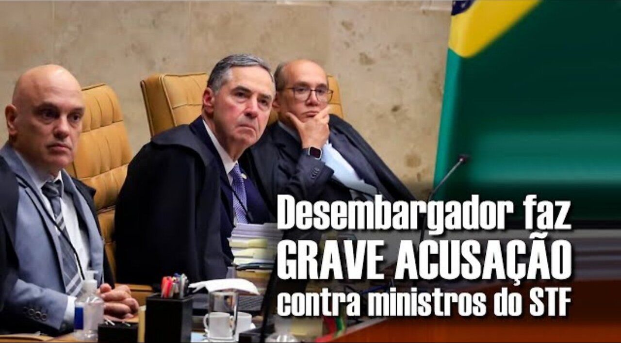 Desembargador faz GRAVE ACUSAÇÃO contra Ministros do STF... mais um que vai ser afastado