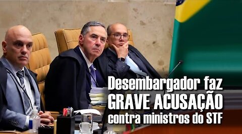 Desembargador faz GRAVE ACUSAÇÃO contra Ministros do STF... mais um que vai ser afastado