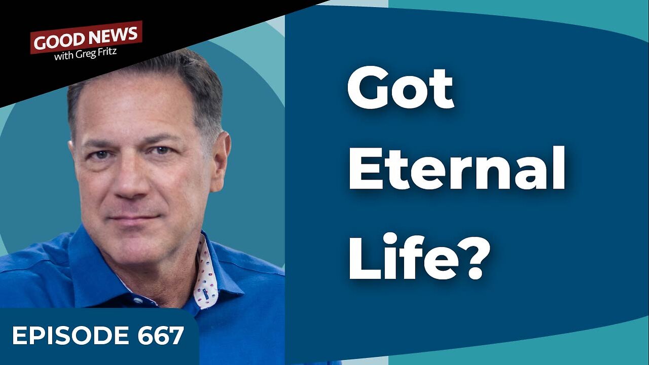 Episode 667: Eternal Life—Something You Have Not Something You Do!