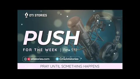 PUSH Rev 5:12 | Pray Until Something Happens | on OTI STORIES