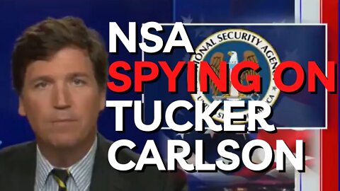 Tucker Carlson Drops BOMBSHELL: NSA is Spying on His Show
