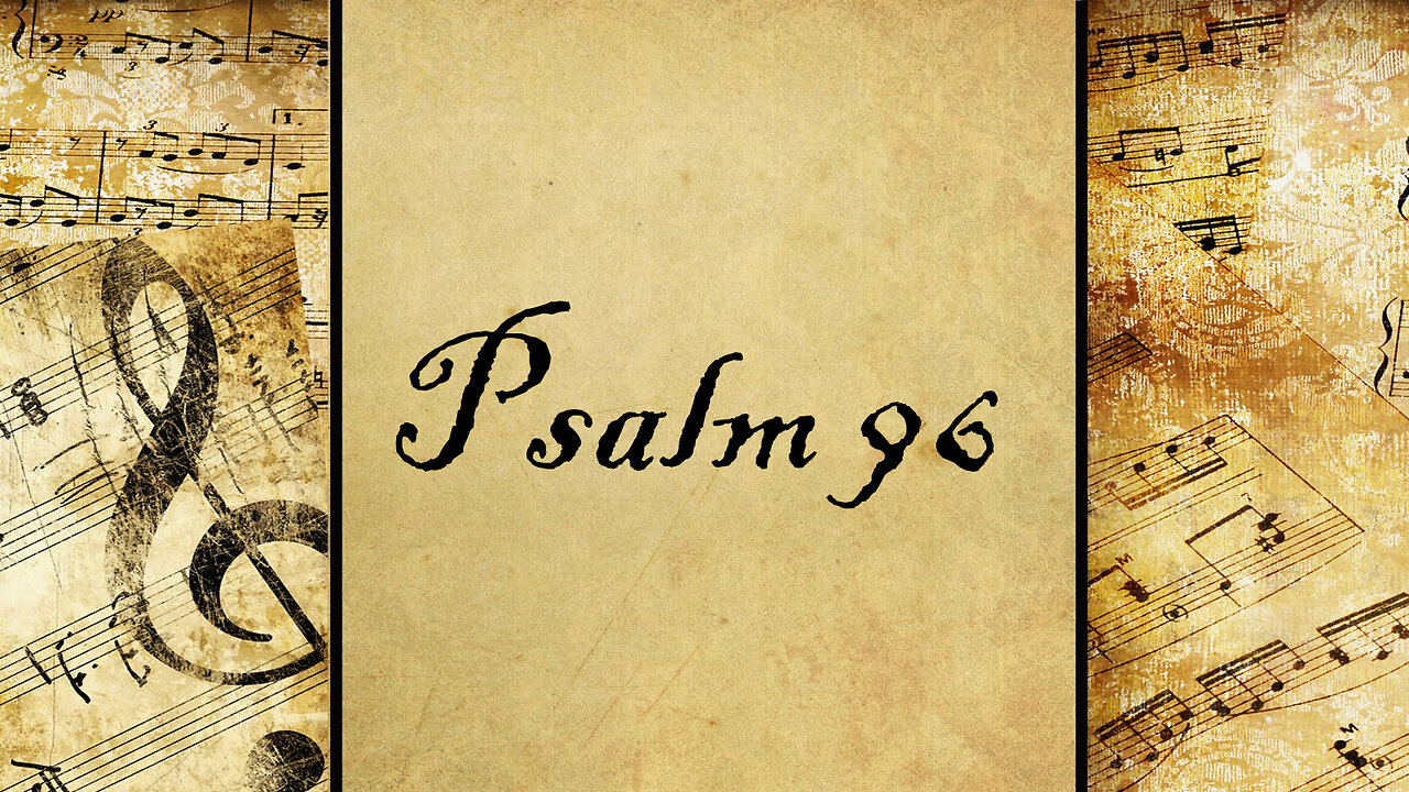 Psalm 96 | Set to Music