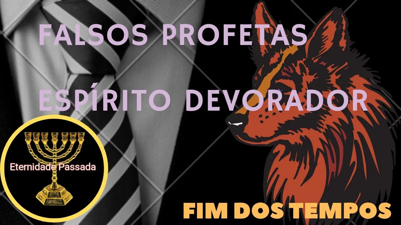 Falsos Profetas/espirito devorador