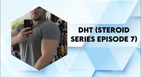 DHT (Steroid Series Ep. 7)