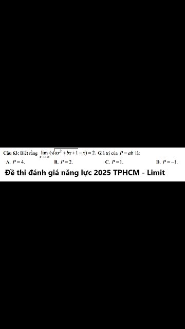 Đề thi đánh giá năng lực 2025 TPHCM: Biết rằng 2 lim {x->+∞} ( √ax^2+bx+1 - x)=2. P=ab