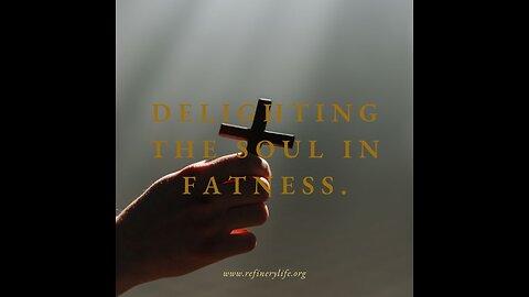 Delighting The Soul in Fatness.
