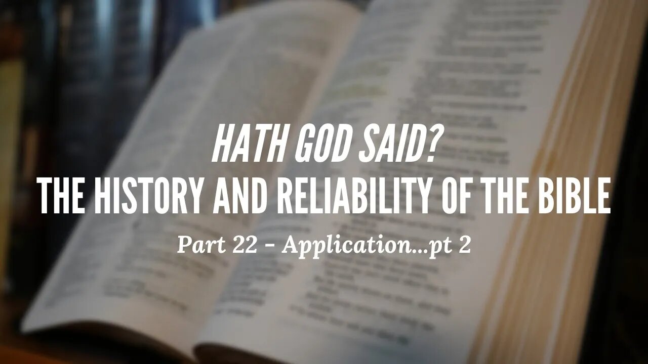 Hath God Said? - The History and Reliability of the Bible - Part 22 - Application...pt 2