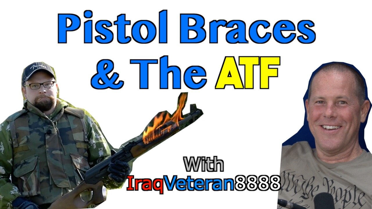 Pistol Braces & The ATF With IraqVeteran8888