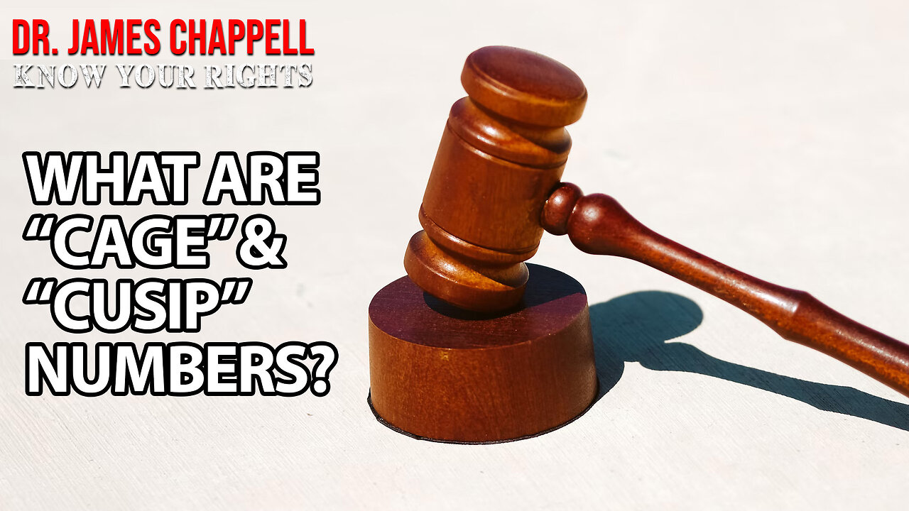 KNOW YOUR RIGHTS with DR. JAMES CHAPPELL - WHAT ARE "CAGE" & "CUSIP" NUMBERS?