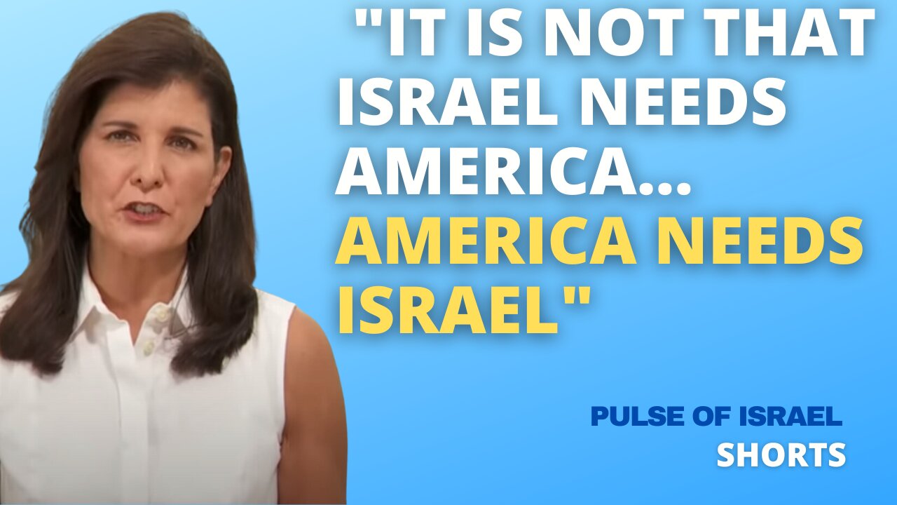 NIKKI HALEY: "IT IS NOT THAT ISRAEL NEEDS AMERICA... AMERICA NEEDS ISRAEL"