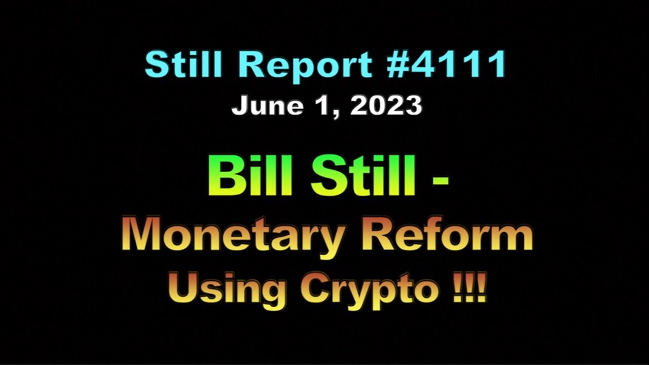 Bill Still – Monetary Reform Using Crypto !!!, 4111