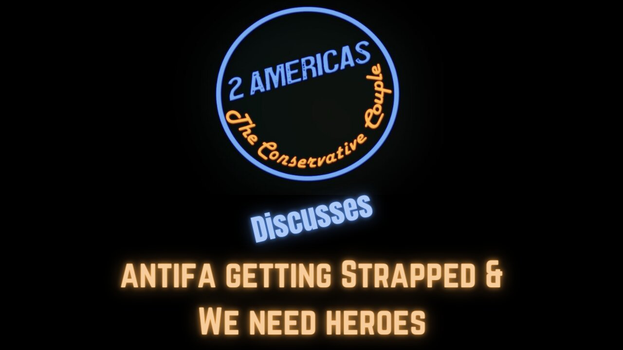 2 Americas: Antifa Getting Strapped & We Need Heroes